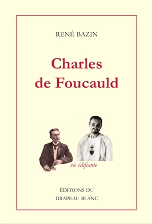 Charles de Foucauld : explorateur du Maroc, ermite au Sahara - René Bazin