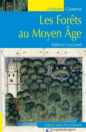 Les forêts au Moyen Age - Fabrice Guizard