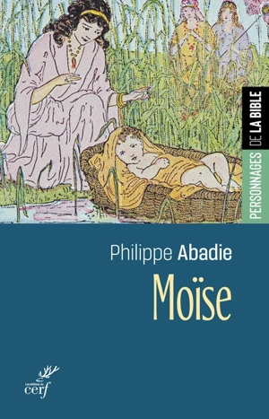 Moïse : libérateur et prophète - Philippe Abadie