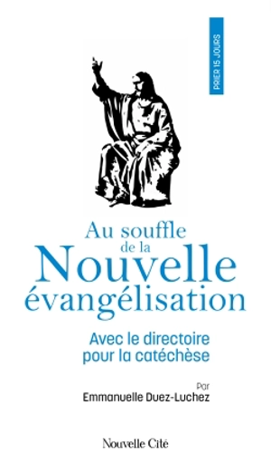 Au souffle de la nouvelle évangélisation : avec le Directoire pour la catéchèse - Emmanuelle Duez-Luchez