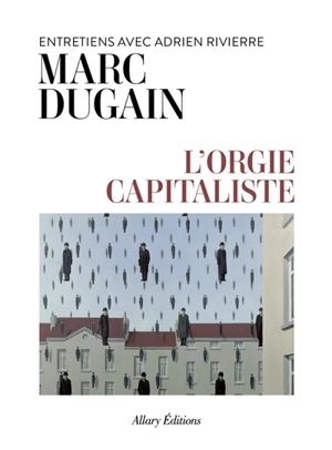 L'orgie capitaliste : entretiens avec Adrien Rivierre - Marc Dugain