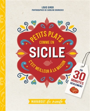 Petits plats comme en Sicile : c'est meilleur à la maison : en 30 minutes seulement - Louis Girod