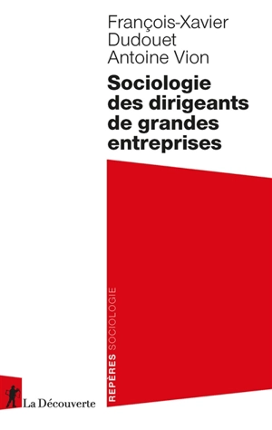 Sociologie des dirigeants de grandes entreprises - François-Xavier Dudouet