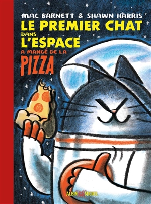 Le premier chat dans l'espace a mangé de la pizza - Mac Barnett