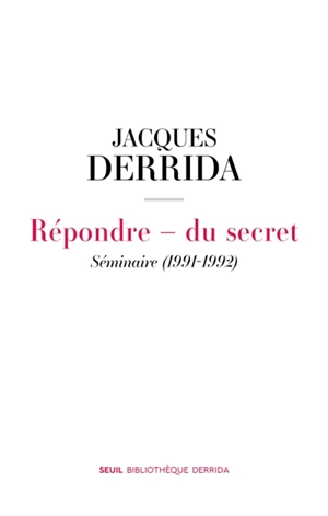 Secret et témoignage. Vol. 1. Répondre : du secret : séminaire (1991-1992) - Jacques Derrida