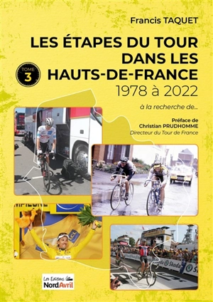 Les étapes du Tour dans les Hauts-de-France. Vol. 3. De 1978 à 2022 - Francis Taquet