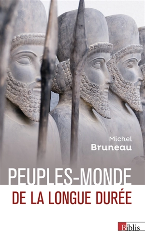 Peuples-monde de la longue durée : Chinois, Indiens, Iraniens, Grecs, Juifs, Arméniens - Michel Bruneau