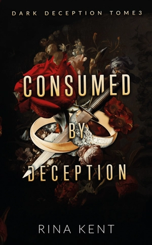 Dark deception. Vol. 3. Consumed by deception - Rina Kent