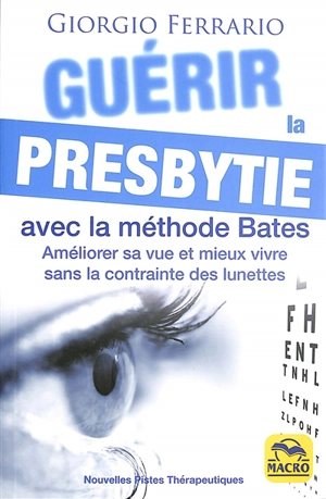 Guérir la presbytie avec la méthode Bates : améliorer sa vue et mieux vivre sans la contrainte des lunettes - Giorgio Ferrario