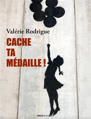 Cache ta médaille ! - Valérie Rodrigue