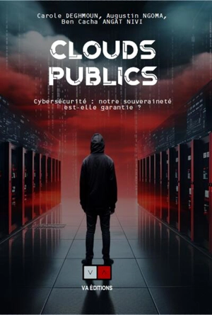 Clouds publics : cybersécurité : notre souveraineté est-elle garantie ? - Carole Deghmoun