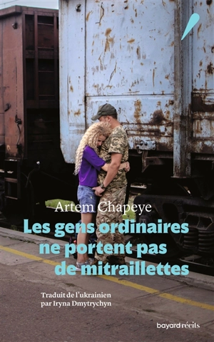 Les gens ordinaires ne portent pas de mitraillettes - Artem Chapeye