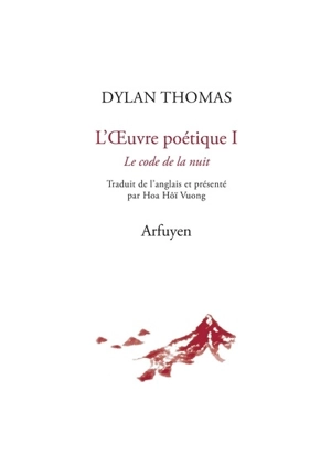 L'oeuvre poétique. Vol. 1. Le code de la nuit - Dylan Thomas