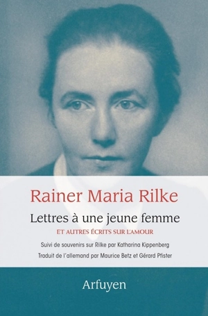 Lettres à une jeune femme : et autres écrits sur l'amour. Souvenirs sur Rilke - Rainer Maria Rilke
