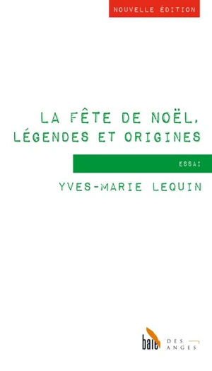 La fête de Noël, légendes et origines : essai - Yves-Marie Lequin