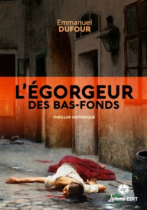 L'égorgeur des bas-fonds : thriller historique - Emmanuel Dufour