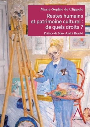 Restes humains et patrimoine culturel : de quels droits ? - Marie-Sophie De Clippele