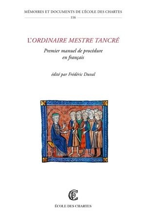 L'Ordinaire mestre Tancré : premier manuel de procédure en français - Tancrède de Bologne