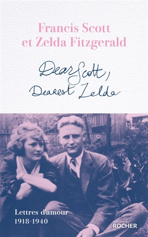 Dear Scott, dearest Zelda : lettres d'amour 1918-1940 - Francis Scott Fitzgerald