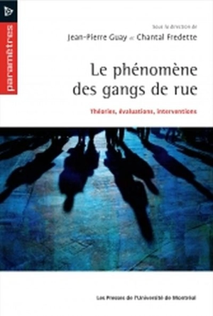 Le phénomène des gangs de rue : théorie, évaluations, interventions - Jean-Pierre Guay