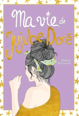 Ma vie de jujube doré 3 - Baril-Lessard, Elizabeth