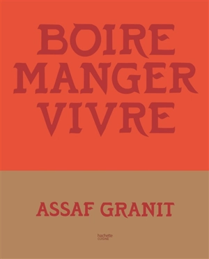 Boire, manger, vivre - Assaf Granit