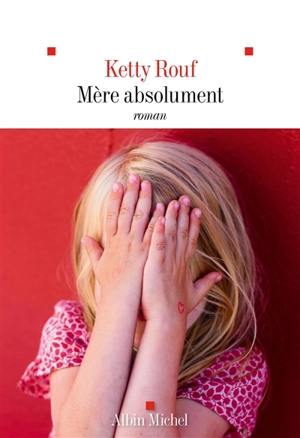 Mère absolument - Ketty Rouf