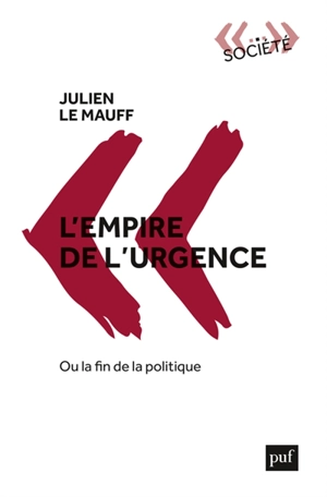 L'empire de l'urgence ou La fin de la politique - Julien Le Mauff