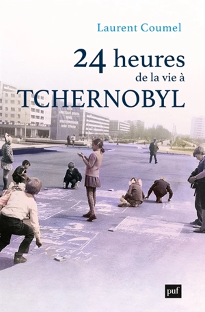 24 heures de la vie à Tchernobyl - Laurent Coumel