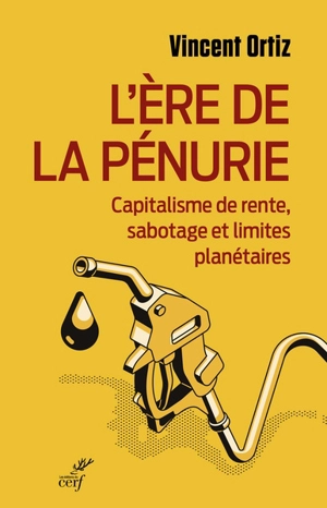 L'ère de la pénurie : capitalisme de rente, sabotage et limites planétaires - Vincent Ortiz
