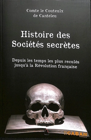 Histoire des sociétés secrètes : depuis les temps les plus reculés jusqu'à la Révolution française - Jean-Emmanuel Le Couteulx de Canteleu