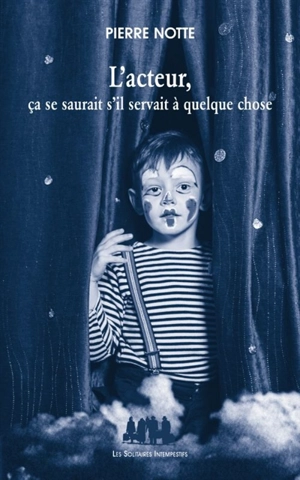 L'acteur, ça se saurait s'il servait à quelque chose - Pierre Notte