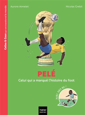 Pelé : celui qui a marqué l'histoire du foot - Aurore Aimelet