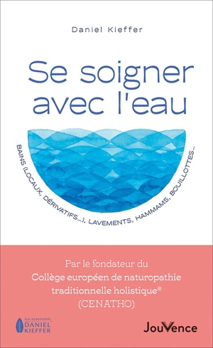 Se soigner avec l'eau : bains (locaux, dérivatifs...), lavements, hammams, bouillottes... - Daniel Kieffer