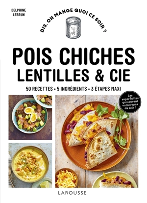 Pois chiches, lentilles & Cie : 50 recettes, 5 ingrédients, 3 étapes maxi - Delphine Lebrun