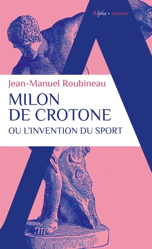 Milon de Crotone ou L'invention du sport - Jean-Manuel Roubineau