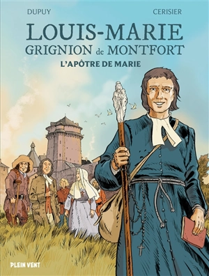 Louis-Marie Grignion de Montfort : l'apôtre de Marie - Coline Dupuy