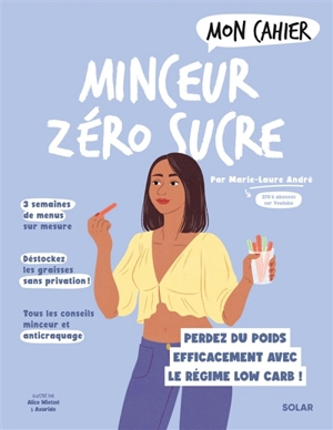 Mon cahier minceur zéro sucre : perdez du poids efficacement avec le régime low carb ! - Marie-Laure André