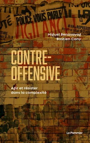 Contre-offensive : agir et résister dans la complexité - Miguel Benasayag