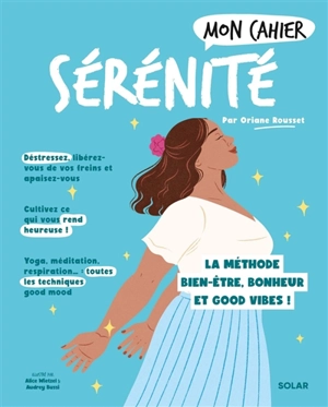 Mon cahier sérénité : la méthode bien-être, bonheur et good vibes ! - Oriane Rousset