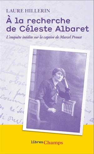 A la recherche de Céleste Albaret : l'enquête inédite sur la captive de Marcel Proust - Laure Hillerin