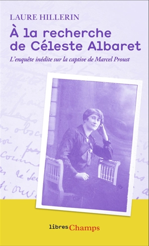 A la recherche de Céleste Albaret : l'enquête inédite sur la captive de Marcel Proust - Laure Hillerin