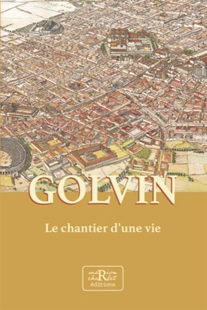 Golvin : le chantier d'une vie - Jean-Claude Golvin