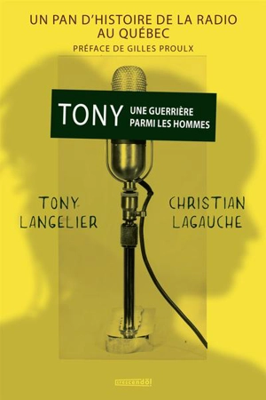 Tony une guerrière parmi les hommes : Un pan d'histoire de la radio au Québec - Leclerc-Langelier, Antoinette (Tony)