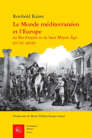 Le monde méditerranéen et l'Europe au Bas-Empire et au haut Moyen Age (IVe-XIe siècle) - Reinhold Kaiser