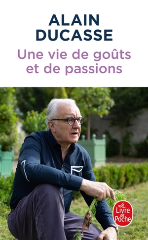 Une vie de goûts et de passions - Alain Ducasse
