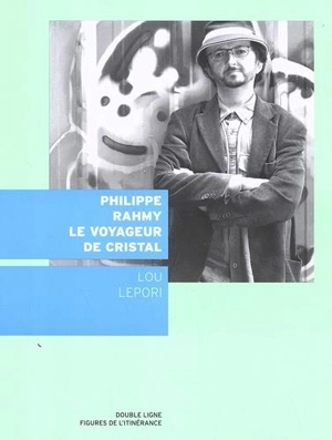 Philippe Rahmy : le voyageur de cristal - Lou Lepori