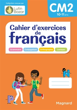 Cahier d'exercices de français CM2, 10-11 ans : grammaire, conjugaison, orthographe, lexique - Edouard Vincent