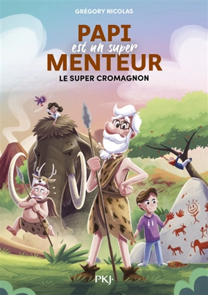 Papi est un super menteur. Vol. 7. Le super Cro-Magnon - Grégory Nicolas