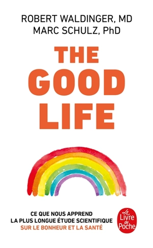 The good life : ce que nous apprend la plus longue étude scientifique sur le bonheur et la santé - Robert Waldinger